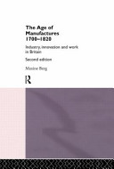 The age of manufactures, 1700-1820 : industry, innovation and work in Britain / Maxine Berg.