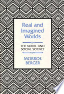 Real and imagined worlds : the novel and social science / (by) Morroe Berger.