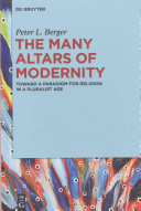 The many altars of modernity : toward a paradigm for religion in a pluralist age / Peter L. Berger.