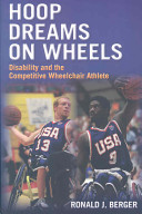 Hoop dreams on wheels : disability and the competitive wheelchair athlete / Ronald J. Berger.