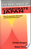 The resilience of corporate Japan : new strategies and personnel practices / Christian Berggren and Masami Nomura.