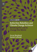 Extinction Rebellion and climate change activism breaking the law to change the world / Oscar Berglund, Daniel Schmidt.