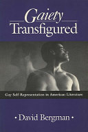 Gaiety transfigured : gay self-representation in American literature / David Bergman.