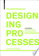 Designing processes a strategy for the future of construction / Christian Bergmann.