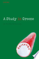 A study in Greene : Graham Greene and the art of the novel / Bernard Bergonzi.