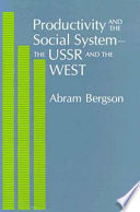 Productivity and the social system : the USSR and the West / (by) Abram Bergson.