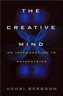 The creative mind : an introduction to metaphysics / by Henri Bergson ; [translated by Mabelle L. Andison].