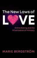 The new laws of love : online dating and the privatization of intimacy / Marie Bergström.