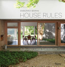 House rules : an architect's guide to modern life / Deborah Berke ; essay by Rick Moody ; afterword by Marc Leff ; edited by Tal Schori with Anne Thompson and Matthew Zuckerman.