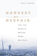 Harvest of despair : life and death in Ukraine under Nazi rule / Karel C. Berkhoff.