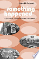 Something happened : a political and cultural overview of the seventies / Edward D. Berkowitz.