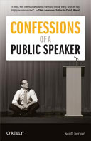 Confessions of a public speaker / Scott Berkun.