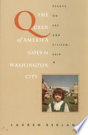The queen of America goes to Washington city : essays on sex and citizenship / Lauren Berlant.