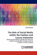 The role of social media within the fashion and luxury industries : depicting social media's possible role within the perculiar communication strategy carried by a fashion or luxury company / Chiara Berlendi.