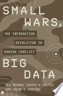Small wars, big data the information revolution in modern conflict / Eli Berman, Joseph H. Felter and Jacob N Shapiro.