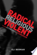Radical, religious, and violent : the new economics of terrorism / Eli Berman.