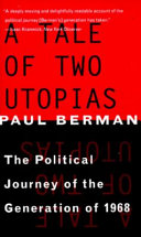 A tale of two utopias : the political journey of the generation of 1968 / Paul Berman.