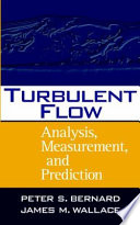 Turbulent flow : analysis, measurement, and prediction / Peter S. Bernard, James M. Wallace.