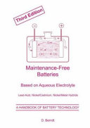 Maintenance-free batteries : based on aqueous electrolyte : lead-acid, nickel/cadmium, nickel/metal hydride : a handbook of battery technology / D. Berndt.