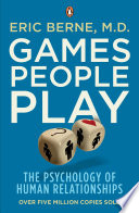 Games people play : the psychology of human relationships / Eric Berne.