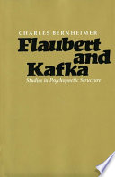 Flaubert and Kafka : studies in psychopoetic structure / Charles Bernheimer.