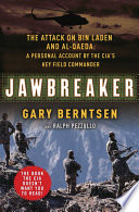 Jawbreaker the attack on Bin Laden and Al Quaeda : a personal account by the CIA's key field commander / Gary Berntsen.