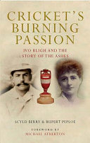 Cricket's burning passion : Ivo Bligh and the story of the Ashes / Scyld Berry and Rupert Peploe.