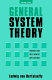 General system theory : foundations, development, applications / by L. von Bertalanffy.