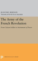 The army of the French Revolution : from citizen-soldiers to instrument of power / Jean-Paul Bertaud ; translated by R.R. Palmer.