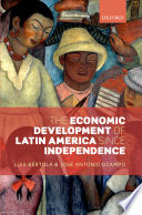 The economic development of Latin America since independence / Luis Bertola and Jose Antonio Ocampo.