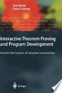 Interactive theorem proving and program development : Coq'Art - the calculus of inductive constructions / Yves Bertot and Pierre Castèran.
