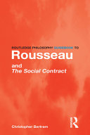 Routledge philosophy guidebook to Rousseau and The social contract Christopher Bertram.