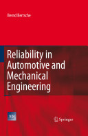 Reliability in automotive and mechanical engineering : determination of component and system reliability / Bernd Bertsche in collaboration with Alicia Schauz and Karsten Pickard.