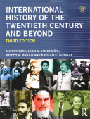 International history of the twentieth century and beyond / Antony Best, Jussi M. Hanhimäki, Joseph A. Maiolo, Kirsten E. Schulze.