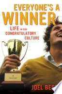 Everyone's a winner : life in our congratulatory culture / Joel Best.