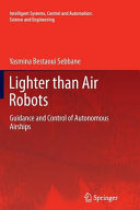 Lighter than air robots : guidance and control of autonomous airships / Yasmina Bestaoui Sebbane.