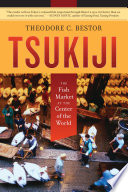 Tsukiji : the fish market at the center of the world / Theodore C. Bestor.