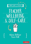 Teacher wellbeing & self-care / Adrian Bethune, Emma Kell.
