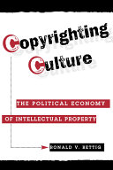 Copyrighting culture : the political economy of intellectual property / Ronald V. Bettig.