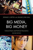 Big media, big money : cultural texts and political economics / Ronald V. Bettig and Jeanne Lynn Hall.