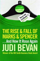 The rise and fall of Marks & Spencer : and how it rose again / Judi Bevan.