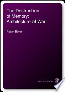 The destruction of memory architecture at war / Robert Bevan.