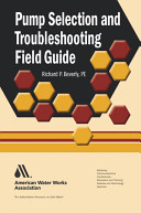 Pump selection and troubleshooting field guide / Richard P. Beverly.