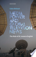 Media power and global television news the role of Al Jazeera English /