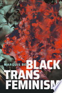 Black trans feminism Marquis Bey.