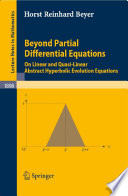 Beyond partial differential equations on linear and quasi-linear abstract hyperbolic evolution equations / by Horst Reinhard Beyer.
