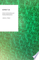Expect us : online communities and political mobilization / Jessica L. Beyer.