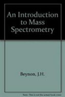 An introduction to mass spectrometry / by J.H. Beynon and A.G. Brenton.