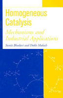 Homogeneous catalysis : mechanisms and industrial applications / Sumit Bhaduri, Doble Mukesh.