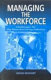 Managing the workforce : challenges for the manufacturing industry / by Bikash Bhadury.